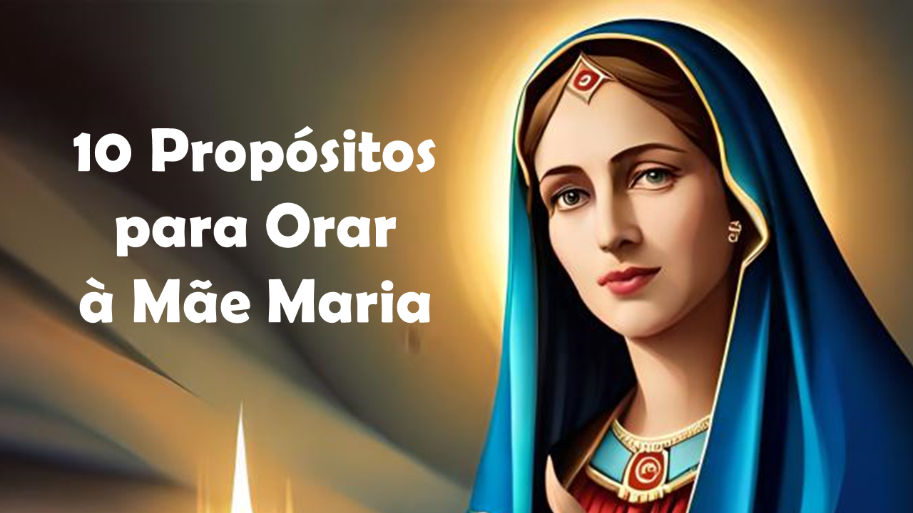 10 propósitos para orarmos a Mãe Maria | Leilane Castro