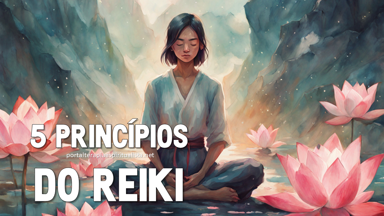 Os cinco princípios do Reiki e seu significado